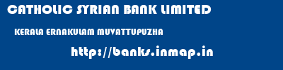 CATHOLIC SYRIAN BANK LIMITED  KERALA ERNAKULAM MUVATTUPUZHA   banks information 